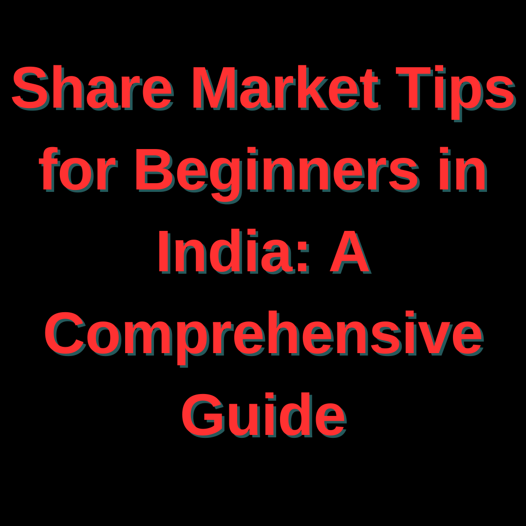 Share Market Tips for Beginners in India: A Comprehensive Guide